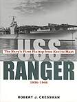 USS Ranger: The Navy's First Flattop from Keel to Mast USS Ranger: The Navy's First Flattop from Keel to Mast