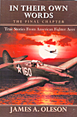 In Their Own Words: True Stories of American Fighter Aces. The Final Chapter In Their Own Words: True Stories of American Fighter Aces. The Final Chapter