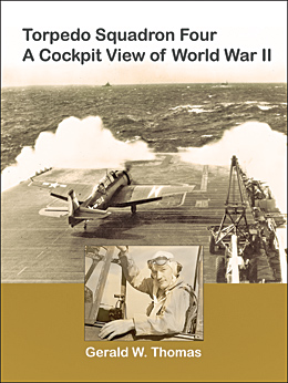 Torpedo Squadron Four - A Cockpit View of World War II - Revised, Updated Edition, 2011